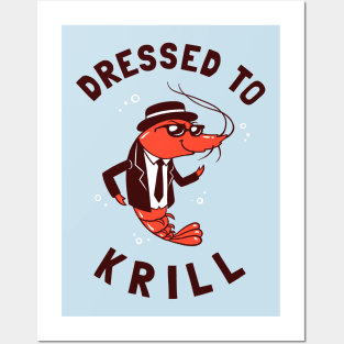 Dressed To Krill Posters and Art